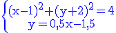 \rm\blue\left{\array{(x-1)^2+(y+2)^2=4\\y=0,5x-1,5}